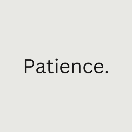 Patience.